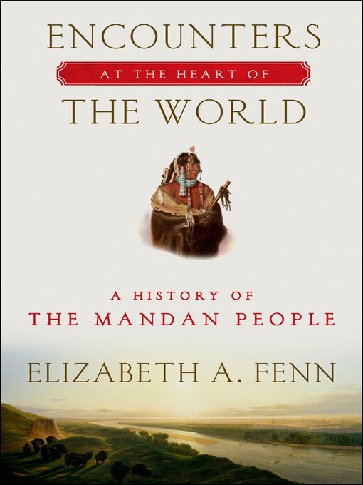 Title details for Encounters at the Heart of the World by Elizabeth A. Fenn - Available